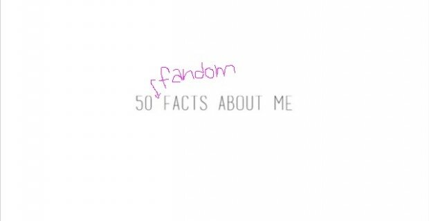 50 Fandom Facts about me